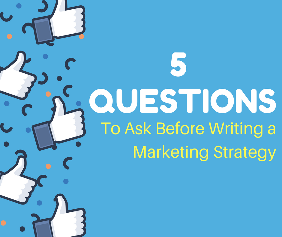 5 Questions to Ask before writing marketing strategy